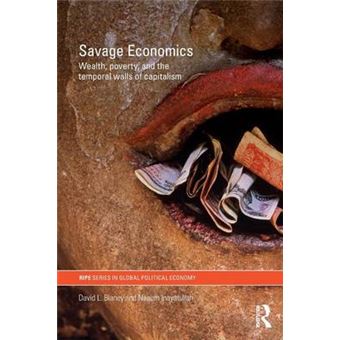 Savage Economics - Wealth, Poverty and the Temporal Walls of Capitalism - Paperback - 2009 - 1