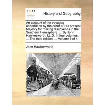 An account of the voyages undertaken by the order of His present Majesty for making discoveries in the Southern Hemisphere. ... By John Hawkesworth, L - Paperback - 2010 - 1