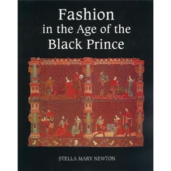 Fashion In The Age Of The Black Prince A Study Of The Years 13401365 - 1