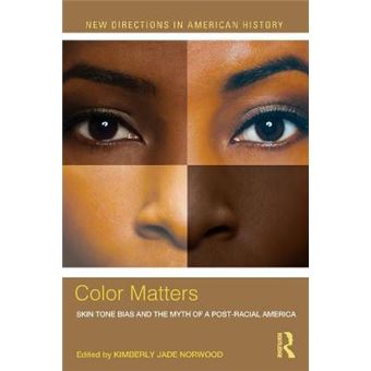 Color Matters Skin Tone Bias And The Myth Of A Postracial America New Directions In American History - 1