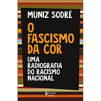 O fascismo da cor: uma radiografia do racismo nacional - 1