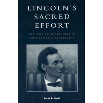 Lincolns Sacred Effort By Morel & Lucas E. & Washington And Lee University & And Author Of Lincolns Sacred Effort Defining Religions Role In - 1