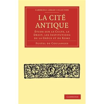 La Cite Antique - Etude Sur Le Culte, Le Droit, Les Institutions De La Grece Et De Rome - Paperback - 2010 - 1