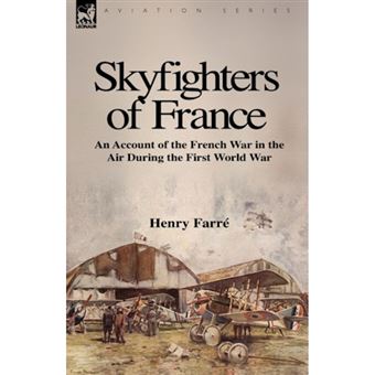 Skyfighters of France - An Account of the French War in the Air During the First World War - Hardback - 2009 - 1