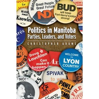 Politics in Manitoba - Parties, Leaders, and Voters - Paperback / softback - 2008 - 1