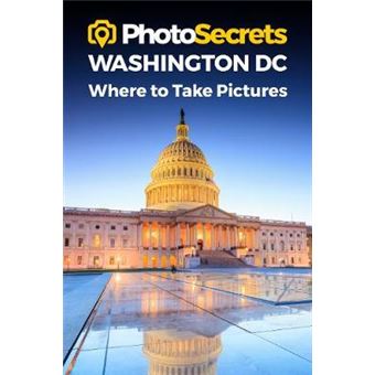 Photosecrets Washington Dc: Where To Take Pictures: A Photographer'S Guide To The Best Photography Spots - 1