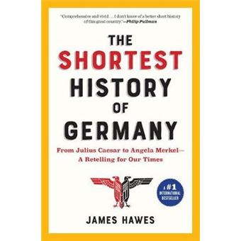 The Shortest History Of Germany: From Julius Caesar To Angela Merkel--A Retelling For Our Times - 1