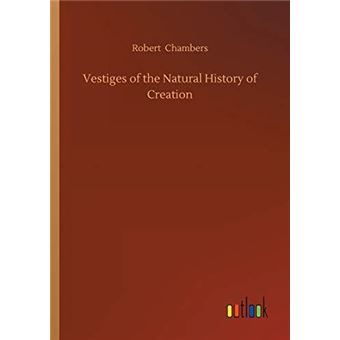 Vestiges Of The Natural History Of Creation - 1