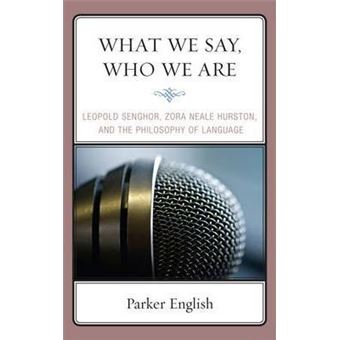 What We Say, Who We Are : Leopold Senghor, Zora Neale Hurston, and the Philosophy of Language - 1