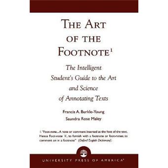 The Art of the Footnote : The Intelligent Student's Guide to the Art and Science of Annotating Texts - 1