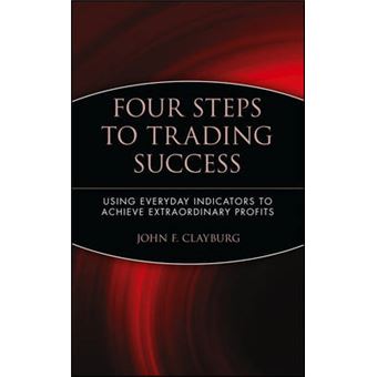 Four Steps to Trading Success - Using Everyday Indicators to Achieve Extraordinary Profits - Hardback - 2001 - 1