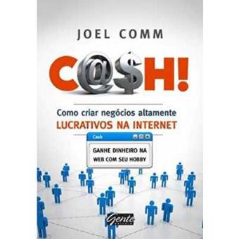 Cash! Como Criar Negócios Altamente Lucrativos Na Internet - 1