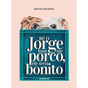 Se O Jorge Fosse Um Porco, Ele Seria Bonito - 1