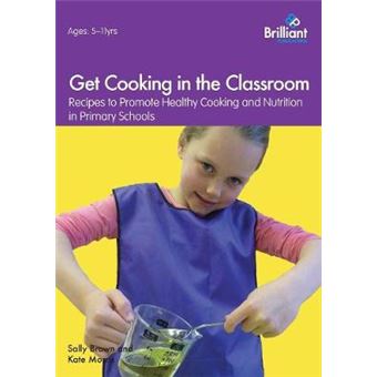 Get Cooking in the Classroom - Recipes to Promote Healthy Cooking and Nutrition in Primary Schools - Paperback - 2014 - 1