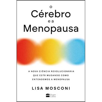 O Cérebro E A Menopausa A Nova Ciência Revolucionária Que Está Mudando Como Entendemos A Menopausa - 1