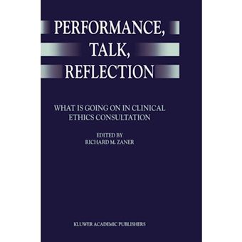 Performance, Talk, Reflection - What is Going on in Clinical Ethics Consultation? - Hardback - 1999 - 1