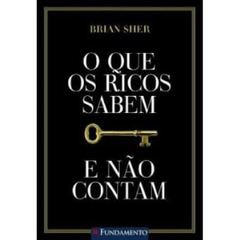 O Que Os Ricos Sabem E Não Contam - 1