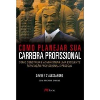 Como Planejar Sua Carreira Profissional. Como Construir E Administrar Uma Excelente Reputacao - 1