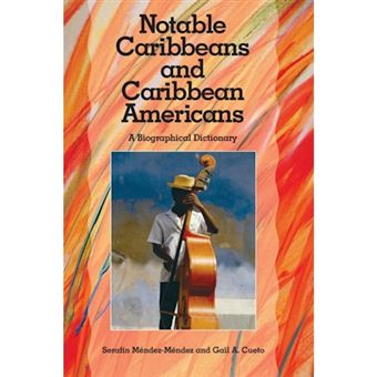 Notable Caribbeans and Caribbean Americans - A Biographical Dictionary - Hardback - 2002 - 1