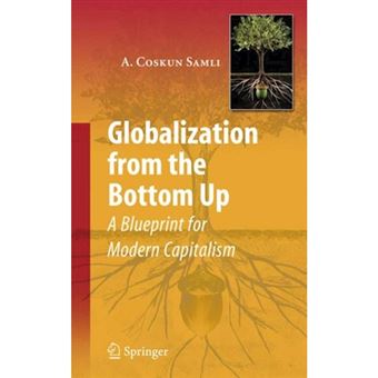 Globalization from the Bottom Up - A Blueprint for Modern Capitalism - Hardback - 2008 - 1