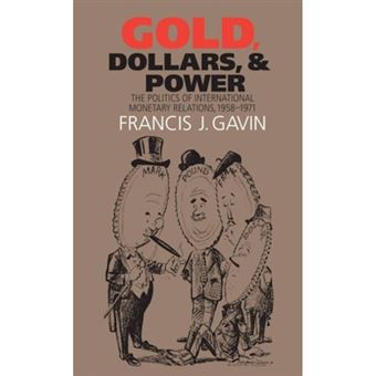 Gold, Dollars, and Power - The Politics of International Monetary Relations, 1958-1971 - Paperback - 2008 - 1