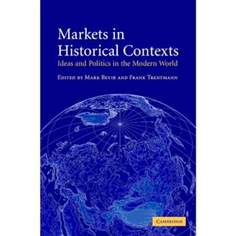 Markets in Historical Contexts - Ideas and Politics in the Modern World - Hardback - 2004 - 1