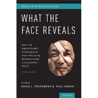 What The Face Reveals Basic And Applied Studies Of Spontaneous Expression Using The Facial Action Coding System Facs Series In Affective Science - 1