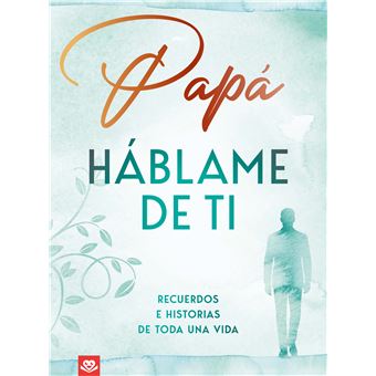 Papá, Háblame De Ti - Recuerdos E Historias De Toda Una Vida | Un Libro Para Completar Y Regalar - 1