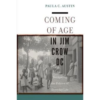 Coming Of Age In Jim Crow Dc Navigating The Politics Of Everyday Life - 1