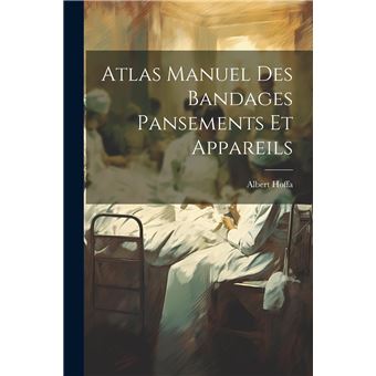 Atlas Manuel Des Bandages Pansements Et Appareils - 1