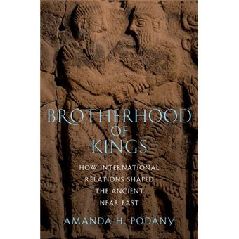 Brotherhood of Kings - How International Relations Shaped the Ancient Near East - Hardback - 2010 - 1