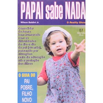 Papai Sabe Nada - O Guia Do Pai Pobre, Filho Novo - 1