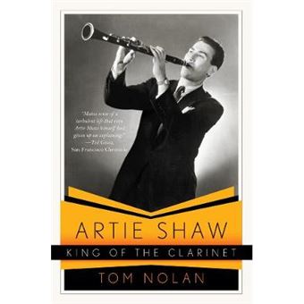 Artie Shaw, King of the Clarinet - His Life and Times - Paperback - 2011 - 1