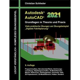 Autodesk AutoCAD 2021 - Grundlagen in Theorie und Praxis : Viele praktische UEbungen am UEbungsbeispiel: Digitale Fabrikplanung - 1