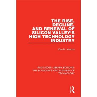 The Rise, Decline And Renewal Of Silicon Valley'S High Technology Industry Routledge Library Editions The Economics And Business Of Technology - 1