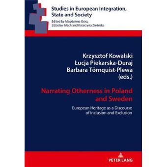 Narrating Otherness In Poland And Sweden European Heritage As A Discourse Of Inclusion And Exclusion 5 Studies In European Integration, State And Society - 1