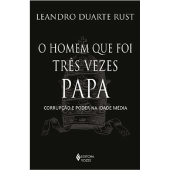 O homem que foi três vezes Papa: corrupção e poder na Idade Média - 1