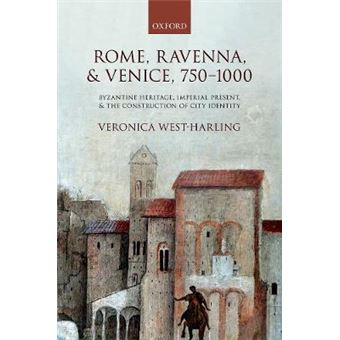 Rome, Ravenna, And Venice, 7501000 Byzantine Heritage, Imperial Present, And The Construction Of City Identity - 1