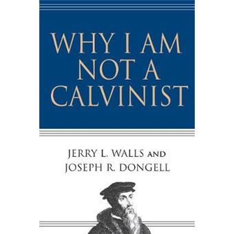 WHY I AM NOT A CALVINIST - Paperback - 0 - 1