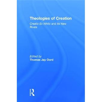 Theologies of Creation - Creatio Ex Nihilo and its New Rivals - Hardback - 2014 - 1