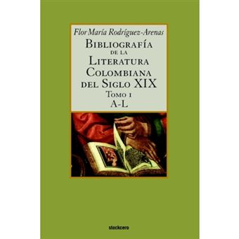 Bibliografia De La Literatura Colombiana Del Siglo XIX - Tomo I (A-L) - Paperback - 2006 - 1