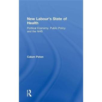 New Labour's State of Health - Political Economy, Public Policy and the NHS - Hardback - 2006 - 1