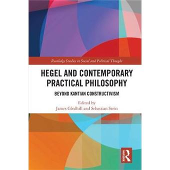 Hegel And Contemporary Practical Philosophy Beyond Kantian Constructivism Routledge Studies In Social And Political Thought - 1