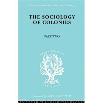 The Sociology of Colonies [Part 2] - An Introduction to the Study of Race Contact - Paperback - 2013 - 1
