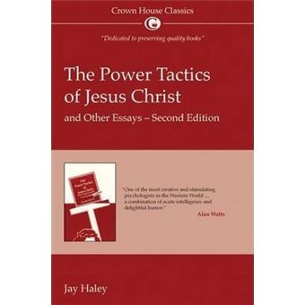 The Power Tactics of Jesus Christ and Other Essays : 2nd Edition - 1
