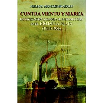Contra Viento y Marea - La Navegacion a Vapor y Su Introduccion En El Rio de Laplata (1811-1852) - Hardback - 2005 - 1