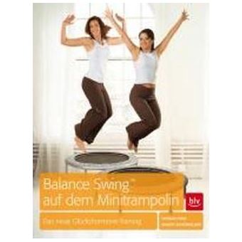 Balance Swing (TM) auf dem Mini-Trampolin : Das neue Glückshormone-Training - 1