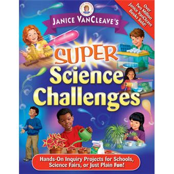 Janice VanCleave's Super Science Challenges - Hands-on Inquiry Projects for Schools, Science Fairs, or Just Plain Fun! - Paperback - 2007 - 1