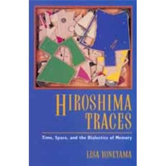 Hiroshima Traces - Time, Space and the Dialectics of Memory - Paperback - 1999 - 1