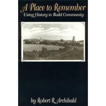 A Place to Remember : Using History to Build Community - 1